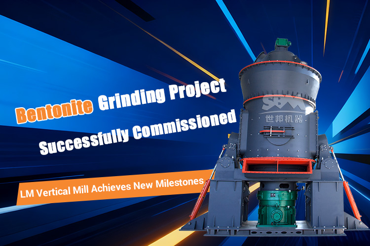 SBM LM Vertical Mill Applied in Bentonite Grinding Project